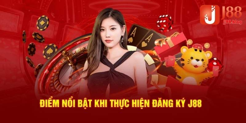 Các điểm nổi bật khi thực hiện đăng ký J88 